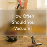 How Often Should You Vacuum?