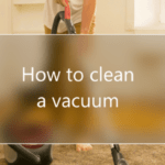 How to clean a vacuum?