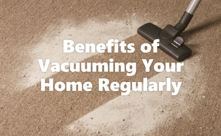 Benefits of Vacuuming Your Home Regularly