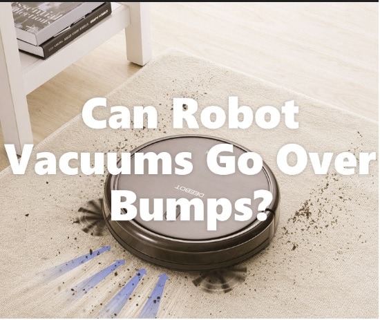 Can Robot Vacuums Go Over Bumps?