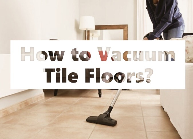 How to Vacuum Tile Floors?