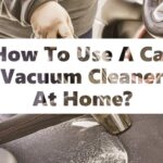 How To Use A Car Vacuum Cleaner At Home?