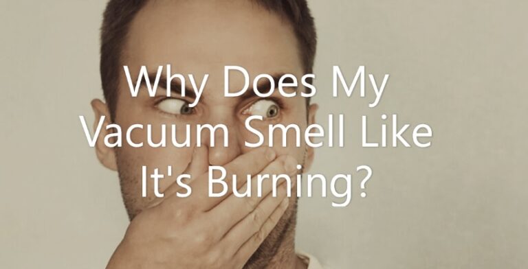 Why Does My Vacuum Smell Like It's Burning?