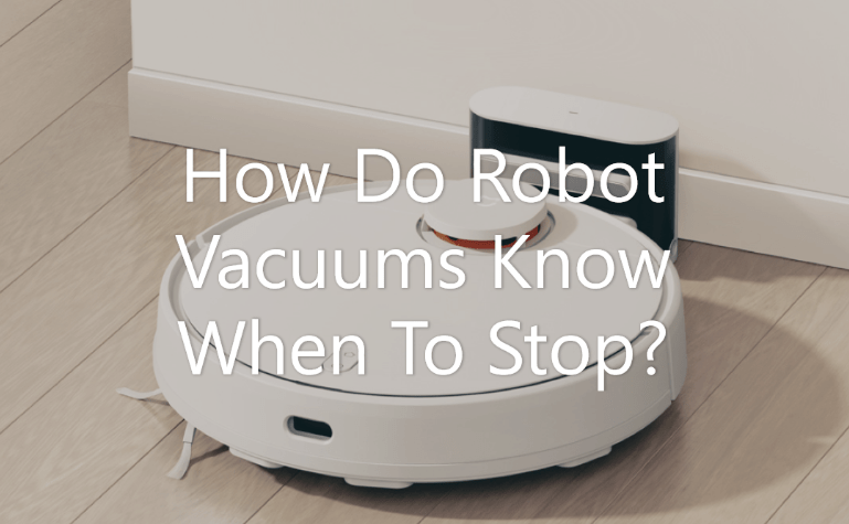 How Do Robot Vacuums Know When To Stop?