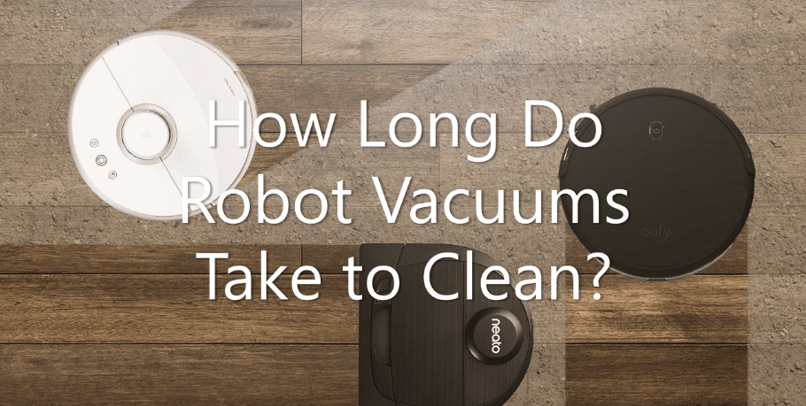 How Long Do Robot Vacuums Take to Clean?