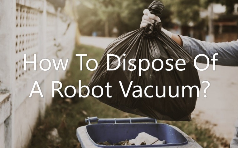 How To Dispose Of A Robot Vacuum