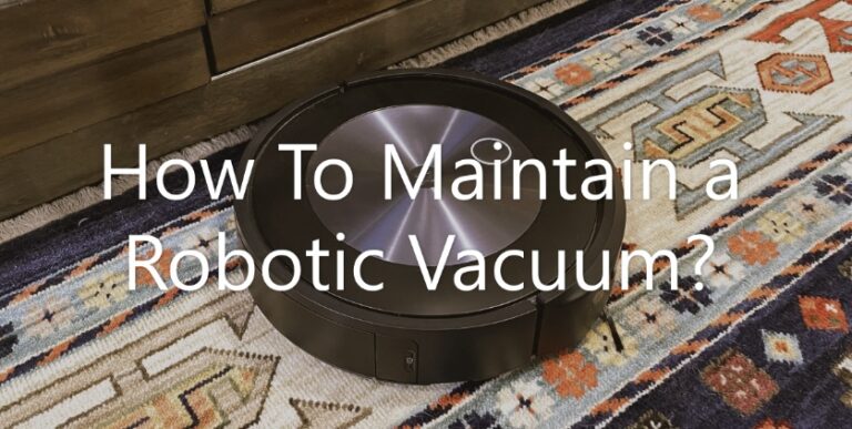 How To Maintain a Robotic Vacuum?