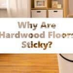 Why are hardwood floors sticky