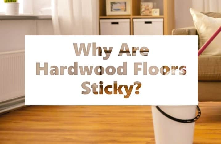 Why are hardwood floors sticky