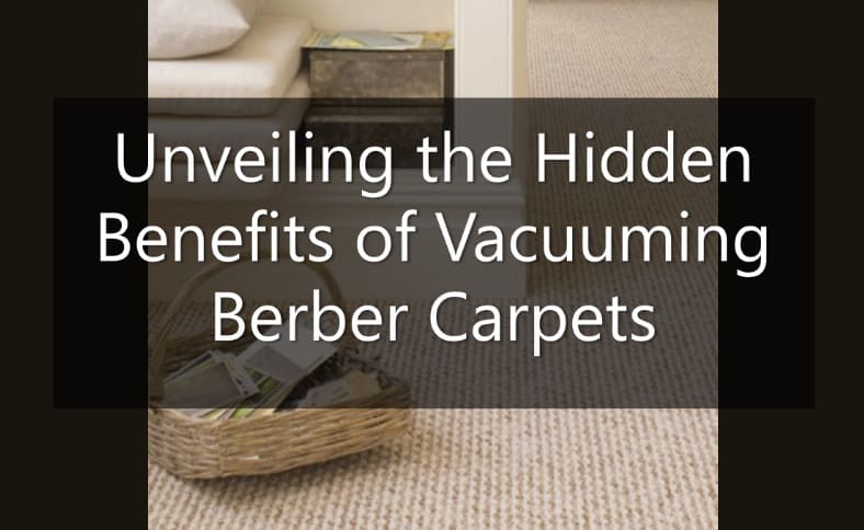 Benefits of Vacuuming Berber Carpets