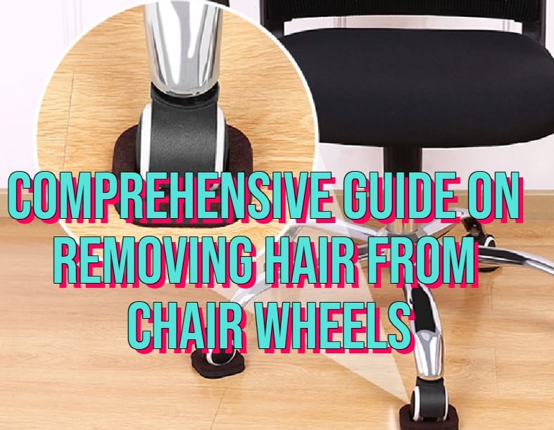 How To Remove Hair from Chair Wheels