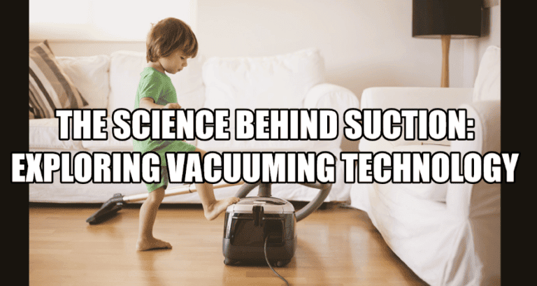 The Science Behind Vacuum Cleaning Suction