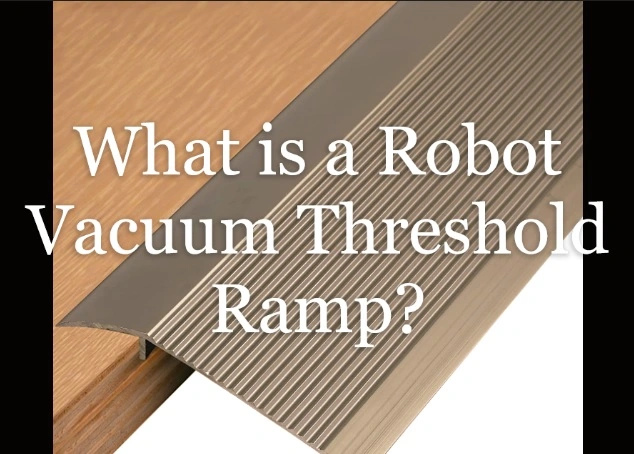 What is a Robot Vacuum Threshold Ramp?