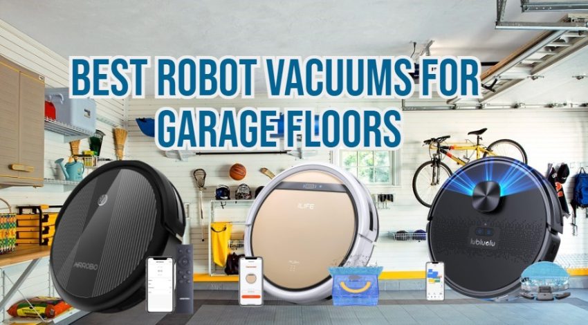 Best Robot Vacuum For Garage Floors