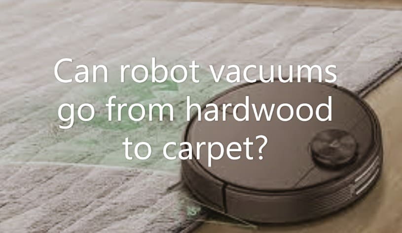 can robot vacuums go from hardwood to carpet