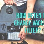 How often to change vacuum filter?